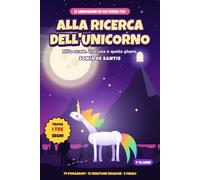 Alla ricerca dell'Unicorno: Librogame per bambini dai 7 ai 12 anni: mille strade, una sola porta all'Unicorno vero. Con 12 creature magiche, 5 finali e diario da compilare