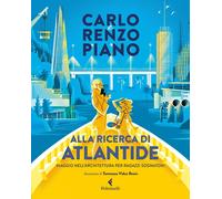 Alla ricerca di Atlantide. Viaggio nell'architettura per ragazzi sognatori. Ediz