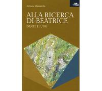 Alla ricerca di Beatrice. Dante e Jung - Mazzarella Adriana