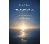 Alla ricerca di Dio. Sulle orme dell’invisibile tra fede e ragione