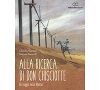 Alla ricerca di don Chisciotte. Un viaggio nella Mancia