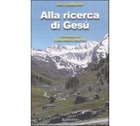 Alla ricerca di Gesù - Lombardini Siro