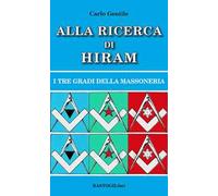 Alla ricerca di Hiram. I tre gradi della massoneria. Nuova ediz.