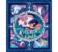 Alla ricerca di Luna. Ediz. a colori
