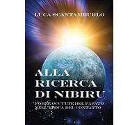 Alla ricerca di Nibiru. Forze occulte del papato nell'epoca del contatto