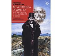 Alla ricerca di Omero. Autobiografia di un dilettante di genio