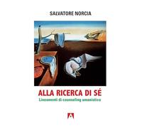 Alla ricerca di sé. Lineamenti di counseling umanistico