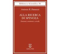 Alla ricerca di Spinoza. Emozioni, sentimenti e cervello