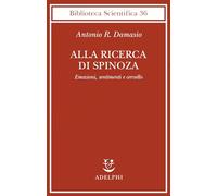 Alla ricerca di Spinoza. Emozioni, sentimenti e cervello
