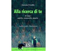 Alla ricerca di te. Il cane: capirlo, conoscerlo, amarlo. Centro Cinofilo Adventuredog