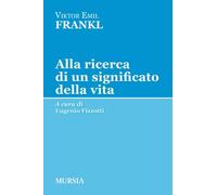 Alla ricerca di un significato della vita - Frankl Viktor E.