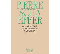 ALLA RICERCA DI UNA MUSICA CONCRETA - SCHAEFFER PIERRE, VIEL M. (Curatore) -