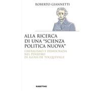 Alla ricerca di una «scienza politica nuova». Liberalismo e democrazia nel pensiero di Alexis De Tocqueville
