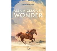 Alla ricerca di Wonder. Il cavallo dei sogni [Hardcover] St. John, Lauren and Ca