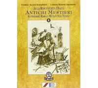 Alla riscoperta degli antichi mestieri. Scomparsi, rari, mutati nel tempo
