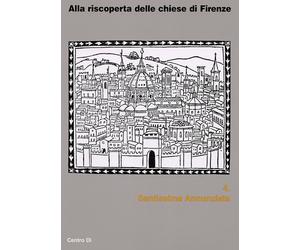 Alla Riscoperta delle Chiese di Firenze. 4. Santissima Annunziata - [Centro Di]