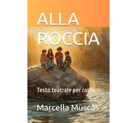 ALLA ROCCIA: Testo teatrale per ragazzi