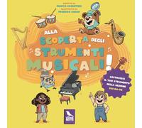 Alla scoperta degli strumenti musicali. Ediz. illustrata