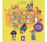 Alla scoperta degli strumenti musicali. Ediz. illustrata