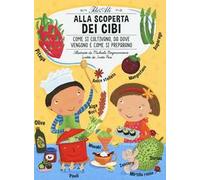 Alla scoperta dei cibi. Ediz. illustrata