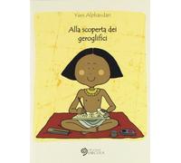 Alla scoperta dei geroglifici. Ediz. illustrata