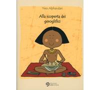 Alla Scoperta dei Geroglifici - [Edizioni Saecula]