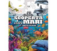 Alla Scoperta dei Mari - Esplora e Colora! Libro da colorare per bambini da 4 ad 8 anni - Più di 50 disegni da colorare con creature marine in Formato Grande - Idea regalo bambino