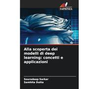 Alla scoperta dei modelli di deep learning: concetti e applicazioni
