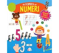 Alla scoperta dei numeri. Ediz. illustrata