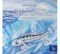 Alla scoperta dei pesci antartici. Ediz. italiana e inglese - Pisano Eva, ...