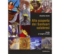 Alla scoperta dei santuari calabresi. Guida ai luoghi di culto