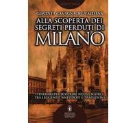 Alla scoperta dei segreti perduti di Milano