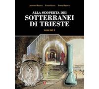 Alla scoperta dei sotterranei di Trieste (Vol. 2)