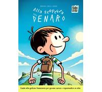 Alla scoperta del denaro. Guida alla gestione finanziaria per bambini curi...