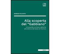 Alla scoperta del «Gabbiano». Una guida curiosa e attenta alla lettura del testo di Čechov