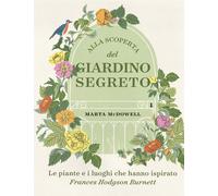 Alla scoperta del giardino segreto - McDowell Marta