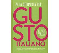Alla scoperta del gusto italiano. Indirizzi, consigli, approfondimenti, per scegliere e comprare il meglio dei prodotti Made in Italy