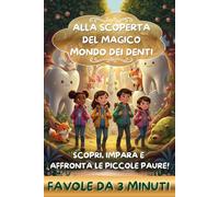 Alla scoperta del magico mondo dei denti: Scopri, impara e affronta le piccole paure!