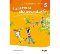 Alla scoperta del mondo. Sussidiario. Per la 5ª classe elementare. Nuova ediz.. La lettura, che avventura! (Vol. 5)