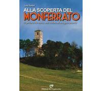 Alla scoperta del Monferrato. 12 percorsi tra storia, arte, natura ed enogastronomia