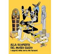 Alla scoperta del Museo egizio. I segreti della terra dei faraoni