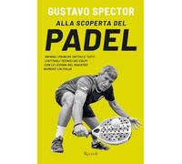 Alla scoperta del padel. Impara i principi tattici e tutti i dettagli tecn...