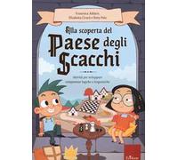Alla scoperta del paese degli scacchi. Attività per sviluppare competenze logiche e linguistiche
