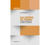 Alla scoperta del possibile. Il mondo sorprendente di Albert O. Hirschman