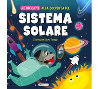 Alla scoperta del sistema solare. Astrocani. Ediz. a colori