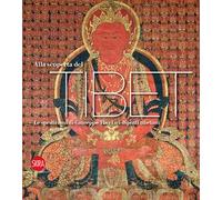 Alla scoperta del Tibet. La spedizioni di Giuseppe Tucci e i dipinti tibetani. Ediz. illustrata