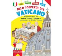 Alla scoperta del Vaticano. Guida interattiva con giochi, attività e curiosità per conoscere la Città del Vaticano