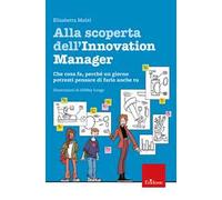 Alla scoperta dell’innovation manager. Che cosa fa, perché un giorno potresti pensare di farlo anche tu