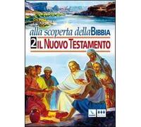 Alla scoperta della Bibbia. Vol. 2: Il Nuovo Testamento