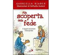 Alla Scoperta Della Fede. I Ragazzi Raccontano Il Compendio - Gabriella Biader